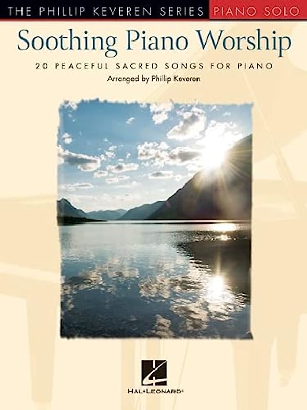 Soothing Piano Worship: 20 Peaceful Sacred Songs for Piano (Phillip Keveren)