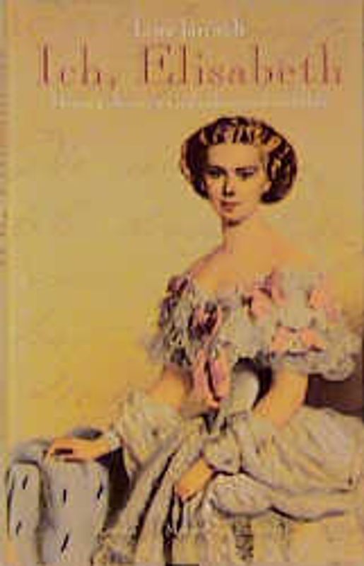 Ich, Elisabeth. Meine geheimen Gedanken und Gefühle