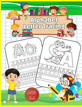 Alphabet Letter Tracing Book For Kids Ages 3-6: A Fun Handwriting Workbook for Children To Practice Learning The Alphabet From A To Z