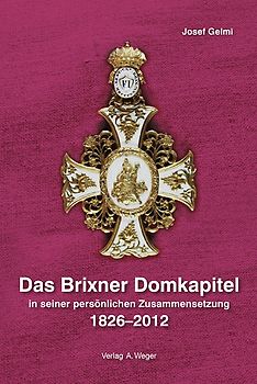 Das Brixner Domkapitel in seiner persönlichen Zusammensetzung 1826-2012