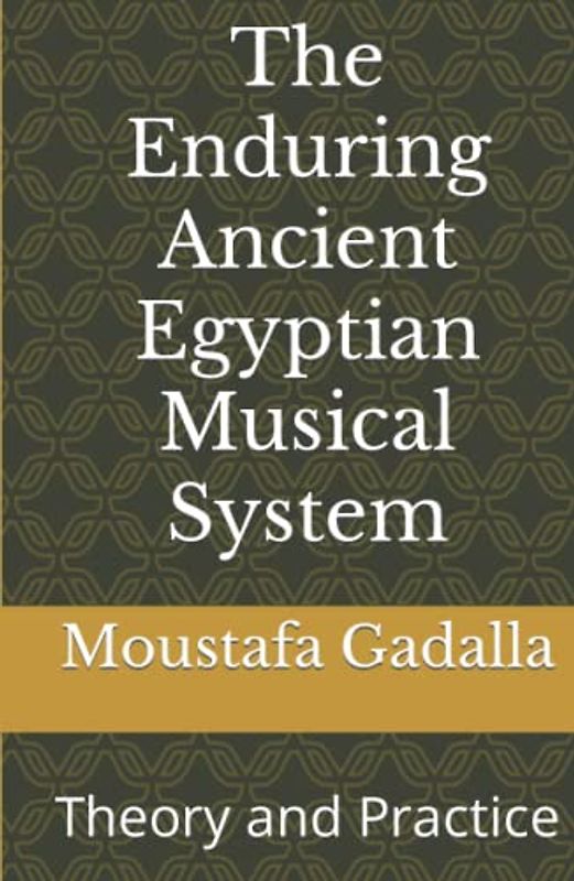 The Enduring Ancient Egyptian Musical System: Theory and Practice