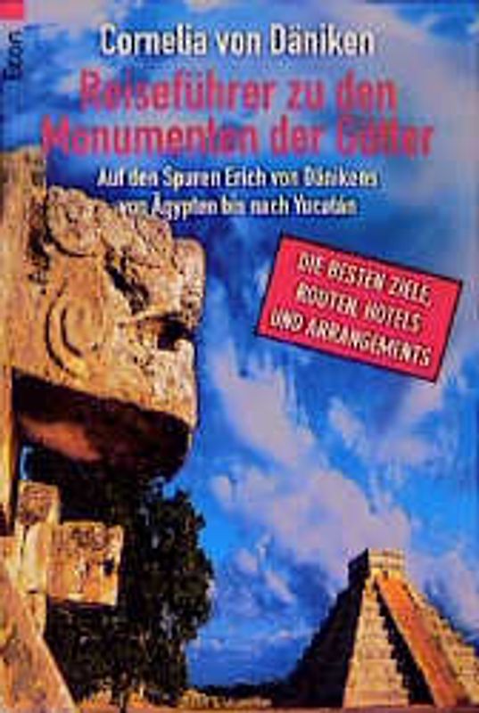 Reiseführer zu den Monumenten der Götter. Auf den Spuren Erich von Dänikens von Ägypten bis nach Yucatán (Störer:) Die besten Ziele, Routen, Hotels und Arrangements