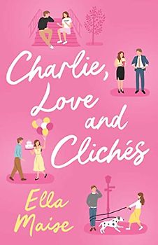 Charlie, Love and Clichés: the TikTok sensation. The new novel from the bestselling author of To Love Jason Thorn