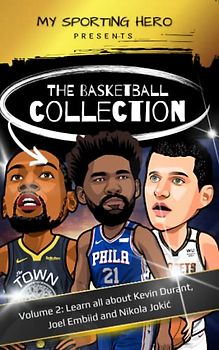 My Sporting Hero: The Basketball Collection: Volume 2: Learn all about Kevin Durant, Joel Embiid and Nikola Jokić (My Sporting Hero: Biographies for Children aged 9 - 12)
