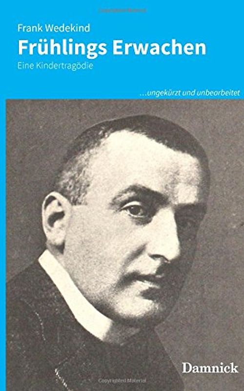 Frühlings Erwachen: Eine Kindertragödie (...ungekürzt und unbearbeitet) - Wedekind, Frank