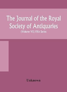 The Journal Of The Royal Society Of Antiquaries Of Ireland Formerly The Royal Historical And Archaeological Association Of Ireland Founded In 1849 The Kilkenny Archaeological Society (Volume Vii) Fifth Series