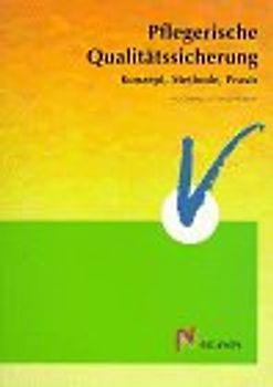 Pflegerische Qualitätssicherung. Konzept, Methode, Praxis