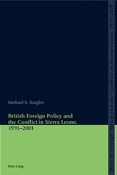 British Foreign Policy and the Conflict in Sierra Leone, 1991-2001