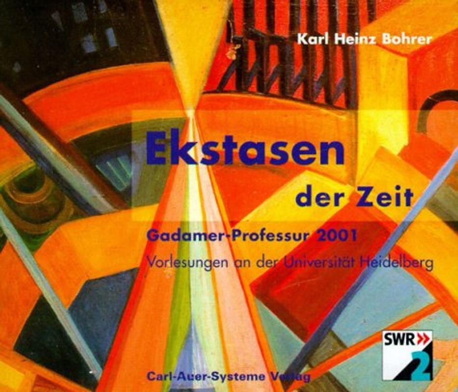 Ekstasen der Zeit. Gadamer-Professur 2001, Universität Heidelberg