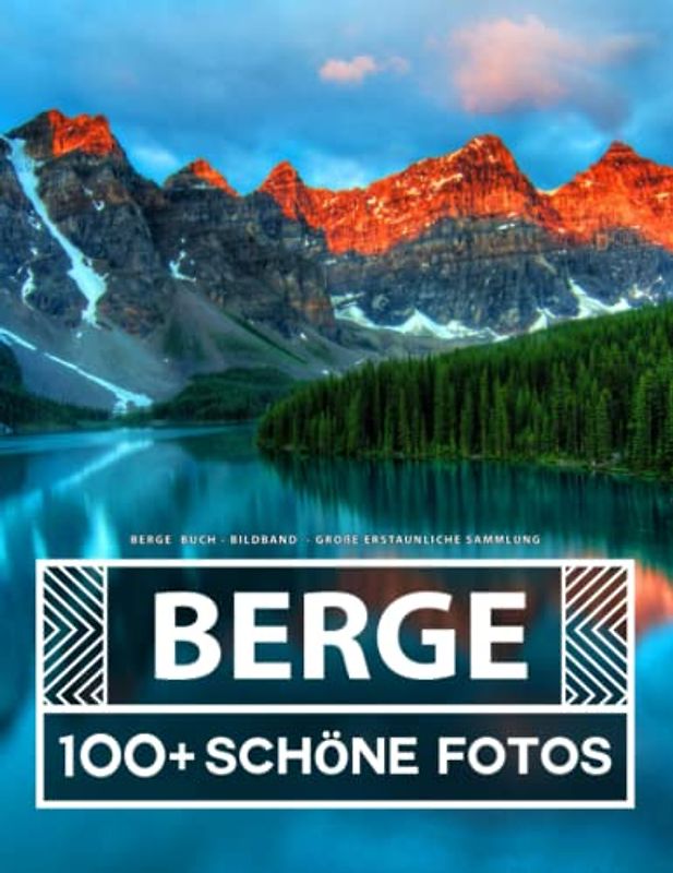 Berge Buch - Bildband - Große Erstaunliche Sammlung: 100 Wunderschöne Bildern - Für Kinder und Erwachsene