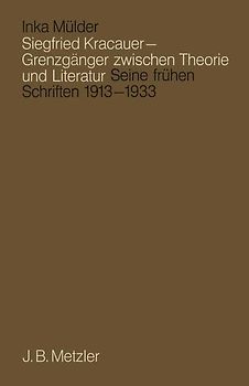 Siegfried Kracauer - Grenzgänger zwischen Theorie und Literatur