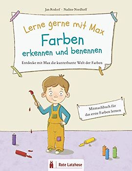 Lerne gerne mit Max: Farben erkennen und benennen | Entdecke mit Max die kunterbunte Welt der Farben: Mitmachbuch zum Farben lernen | Farben lernen ab ... lernen Farben | Farbenbuch | Vorleseheft