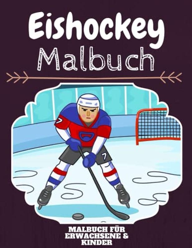 Eishockey Malbuch: HOHE QUALITÄT: Lustiges Eishockey Malbuch für Kinder Und Erwachsene: Süßes Eishockey-Malbuch für Kinder und Kleinkinder-Spaß Designs für Jungen und Mädchen (Vorschule)