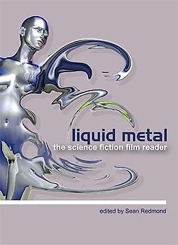Liquid Metal: The Science Fiction Film Reader (Film and Media Studies)