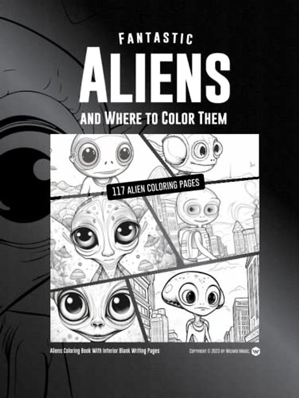 Fantastic Aliens and Where to Color Them: 117 aliens coloring pages