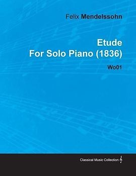 Etude by Felix Mendelssohn for Solo Piano (1836) Wo01