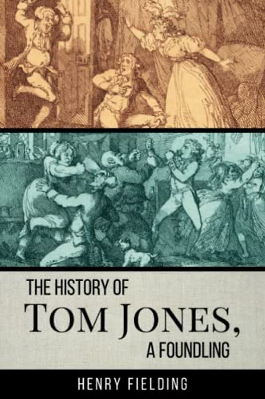 The History of Tom Jones, a Foundling: The 1749 Bawdy Coming of Age Literary Classic Novel (Annotated)