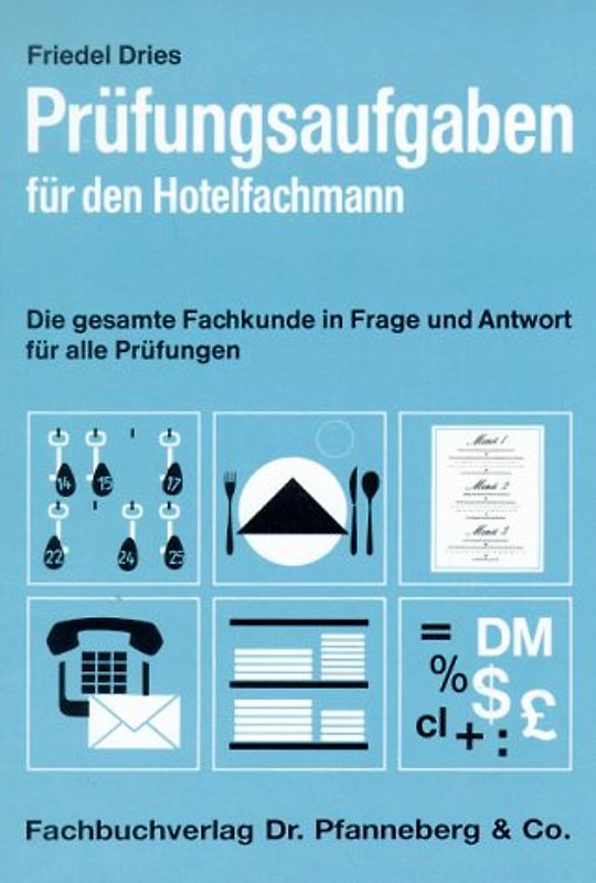 Prüfungsaufgaben für den Hotelfachmann. Die gesamte Fachkunde in 1813 Fragen und Antworten für alle Prüfungen