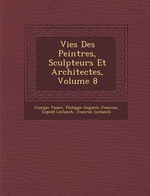 Vies Des Peintres, Sculpteurs Et Architectes, Volume 8