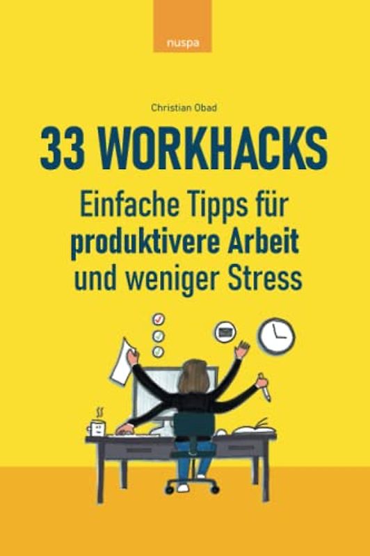 33 Workhacks: Einfache Tipps für produktivere Arbeit und weniger Stress
