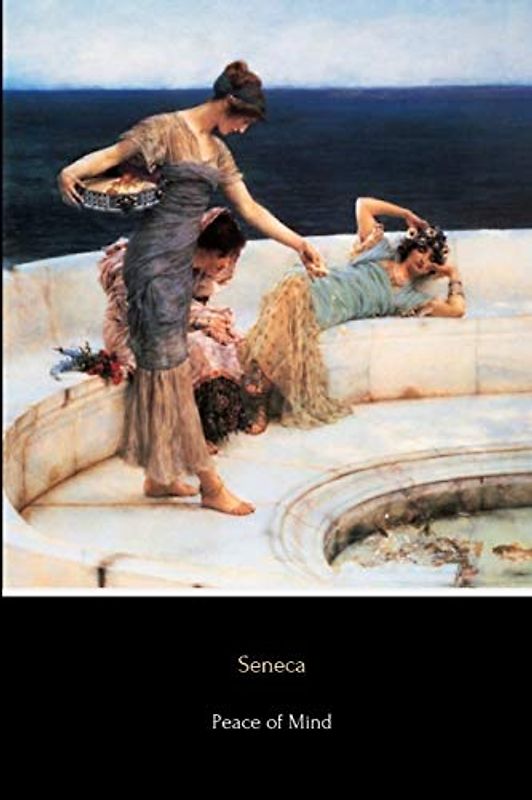 Peace of Mind: De Tranquillitate Animi
