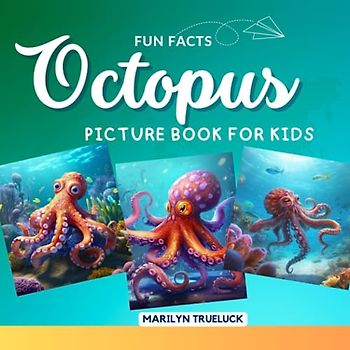 Octopus Fun Facts Picture Book for Kids: 100 Mind-Blowing Educational Unbelievable True Facts You Probably Didn't Know About This Amazing Animal for Children (Wild Animal Creatures Fun Facts Trivia)