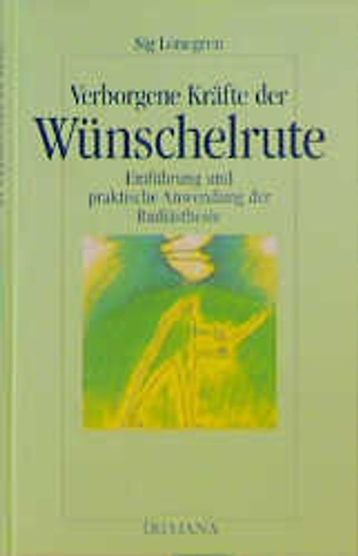 Verborgene Kräfte der Wünschelrute. Einführung und praktische Anwendung der Radiästhesie