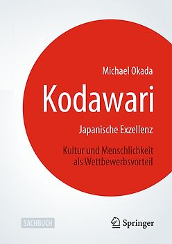 Kodawari: Japanische Exzellenz - Kultur und Menschlichkeit als Wettbewerbsvorteil