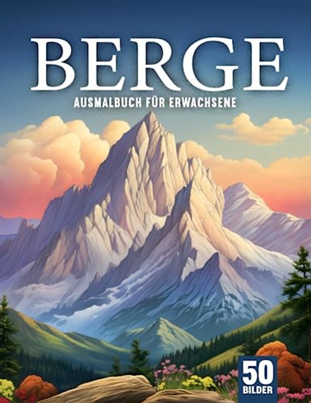 Berge Ausmalbuch für Erwachsene: Entfliehe dem Stress mit dem Berge Malbuch für Erwachsene