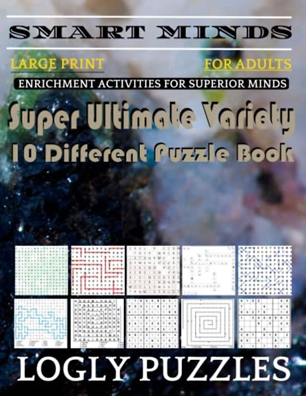 Smart Minds -Variety 10 Different Puzzle Book For Adults: Ultimate Variety Puzzles Large-Print Word Search, Word Maze .Word Spiral ,Word Angles, ... Crossword And Sudoku Easy , Medium And Hard
