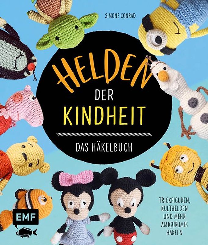Helden der Kindheit – Das Häkelbuch – Trickfiguren, Kulthelden und mehr Amigurumis häkeln