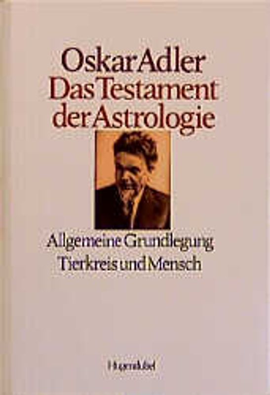 Das Testament der Astrologie / Allgemeine Grundlegung /Tierkreis und Mensch
