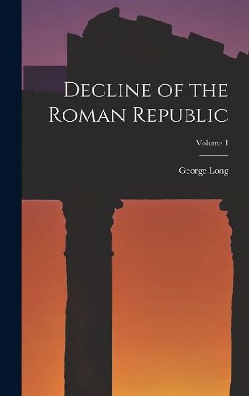 Decline of the Roman Republic; Volume 1