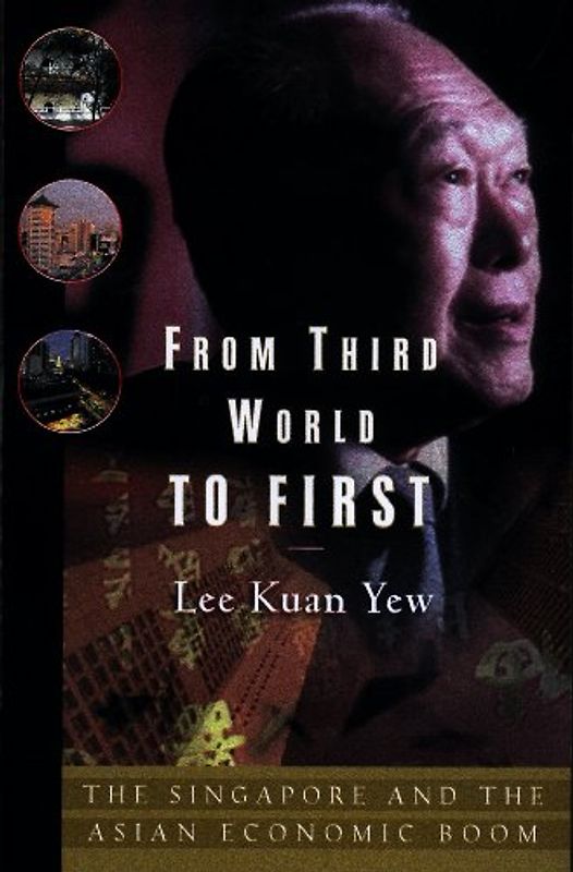 From Third World to First: Singapore and the Asian Economic Boom - Yew, Lee Kuan