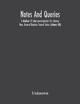 Notes And Queries; A Medium Of Intercommunication For Literary Men, General Readers Second Series (Volume Viii)