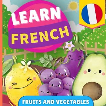 Learn french - Fruits and vegetables: Picture book for bilingual kids - English / French - with pronunciations