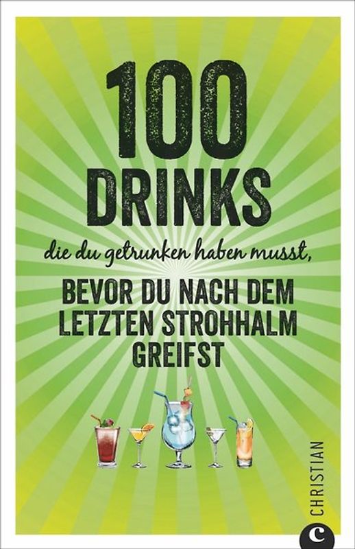 100 Drinks, die du getrunken haben musst, bevor du nach dem letzten Strohhalm greifst