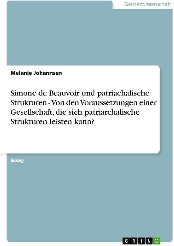 Simone de Beauvoir und patriachalische Strukturen - Von den Voraussetzungen einer Gesellschaft, die sich patriarchalische Strukturen leisten kann?