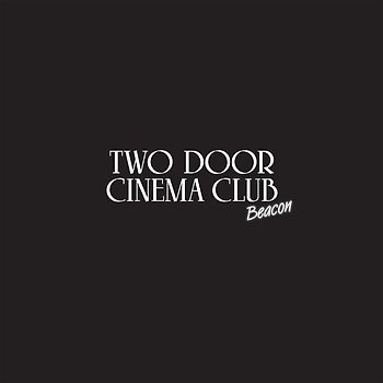 Two Door Cinema Club - Beacon (Deluxe Edition)