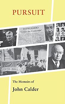 Pursuit: The Memoirs of John Calder: The uncensored memoirs of John Calder