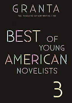 Granta 139: Best of Young American Novelists: Best of Young American Novelists 3 (Granta: the Magazine of New Writing, 139, Band 3)