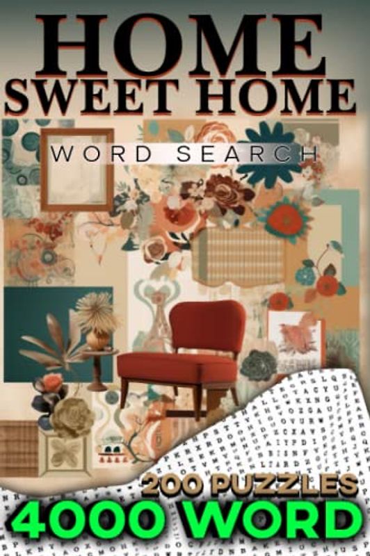 Home Sweet Home: A Word Search Book Featuring Decorative Terms and Furnishings.: 4000 Word Search Puzzles to Decorate Your Mind: 200 Challenging Home Decor Themed Word Search Games