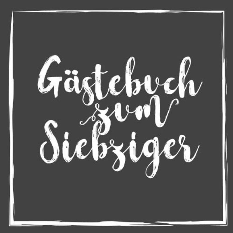 Gästebuch zum Siebziger: Für die Feier zum 70. Geburtstag | Zum Eintragen kreativer Glückwünsche, Sprüche und Fotos | Für 30 bis 60 Gäste | Covermotiv: Pinselschrift auf Dunkelgrau