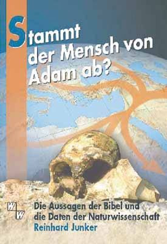 Stammt der Mensch von Adam ab?. Die Aussagen der Bibel und die Daten der Naturwissenschaft