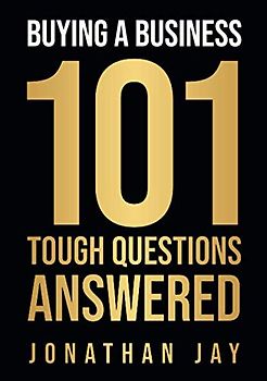 Buying A Business: 101 Tough Questions Answered