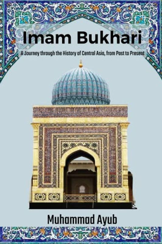 Imam Bukhari: A Journey through the History of Central Asia from Past to Present