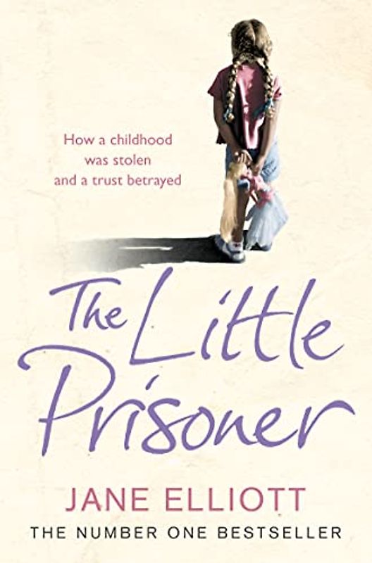 Little Prisoner: How a Childhood Was Stolen and a Trust Betrayed - Jane Elliott