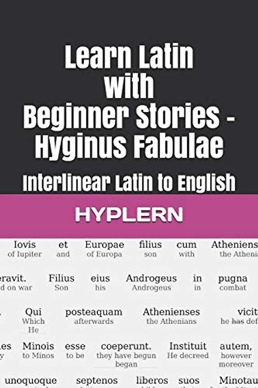 Learn Latin with Beginner Stories - Hyginus Fabulae: Interlinear Latin to English (Learn Latin with Interlinear Stories for Beginners and Advanced Readers, Band 2)