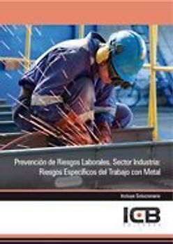 Prevención de riesgos laborales : sector industria : riesgos específicos del trabajo con metal