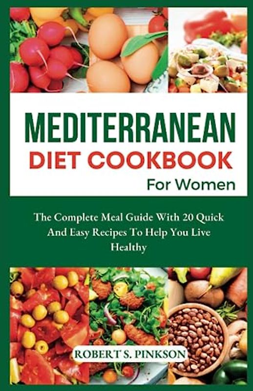 MEDITERRANEAN DIET COOKBOOK FOR WOMEN: The Complete Meal Guide With 20 quick And Easy Recipes To Help You Live Healthy